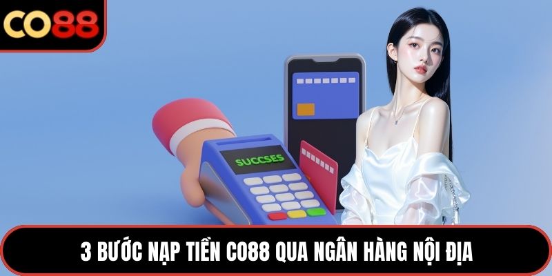 3 bước Nạp tiền CO88 qua ngân hàng nội địa