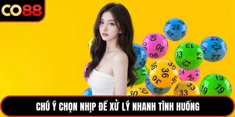 Chú ý chọn nhịp để xử lý nhanh tình huống