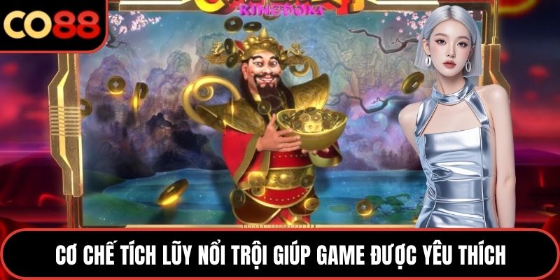 Cơ chế tích lũy nổi trội giúp game được yêu thích