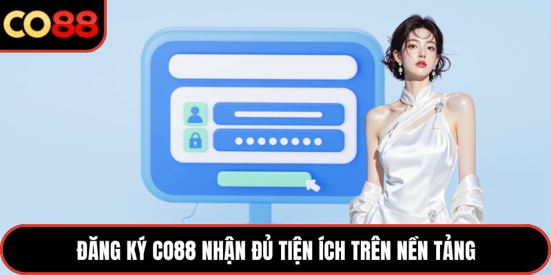 Đăng ký CO88 nhận đủ tiện ích trên nền tảng