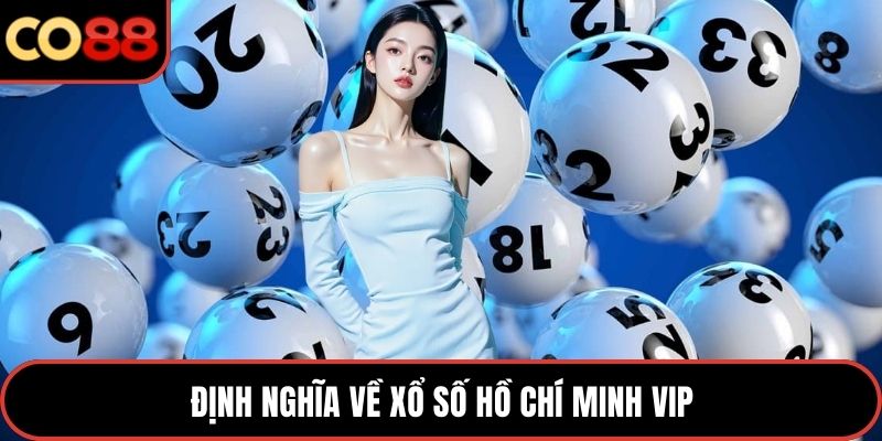 Định nghĩa về xổ số Hồ Chí Minh VIP