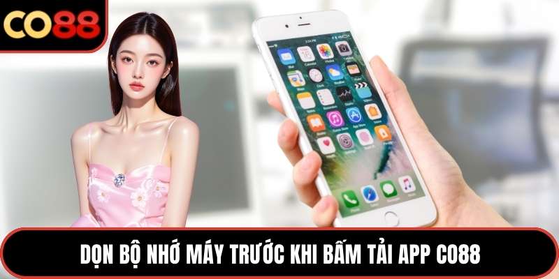 Dọn bộ nhớ máy trước khi bấm tải app CO88