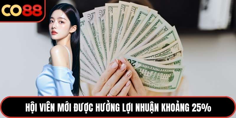 Hội viên mới được hưởng lợi nhuận khoảng 25%