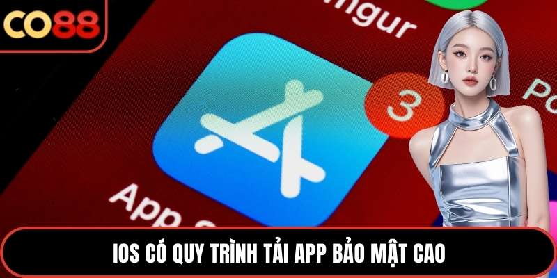 iOS có quy trình tải app bảo mật cao