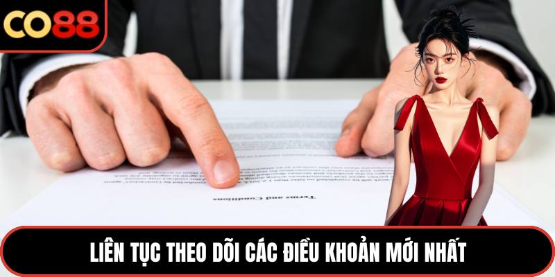 Liên tục theo dõi các điều khoản mới nhất