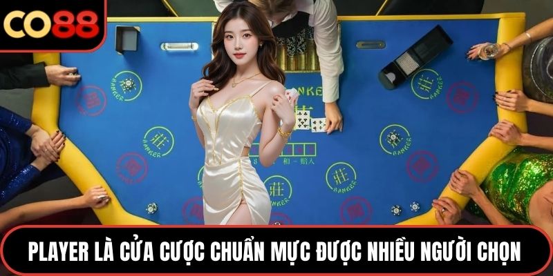 Player là cửa cược chuẩn mực được nhiều người chọn 