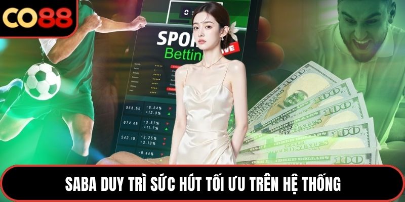 Saba duy trì sức hút tối ưu trên hệ thống