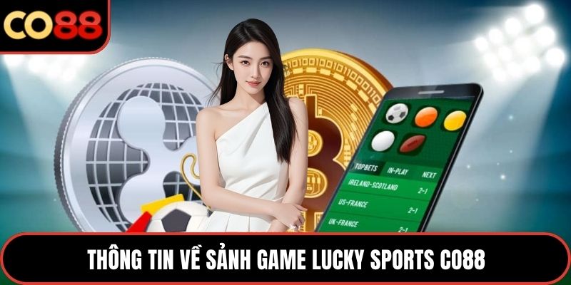 Thông tin về sảnh game lucky sports CO88