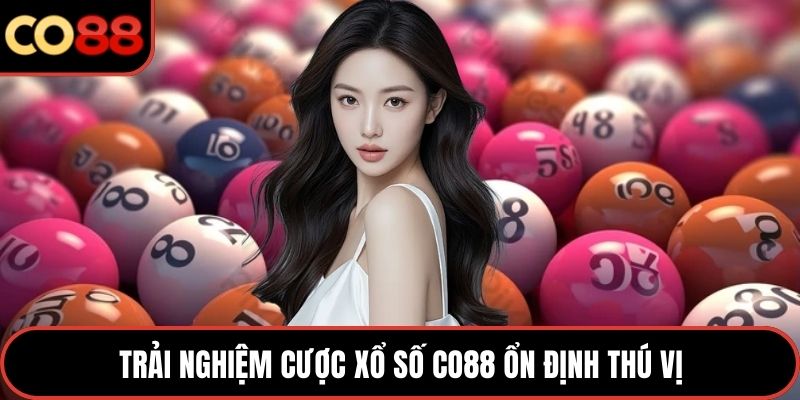 Trải nghiệm cược xổ số CO88 ổn định thú vị