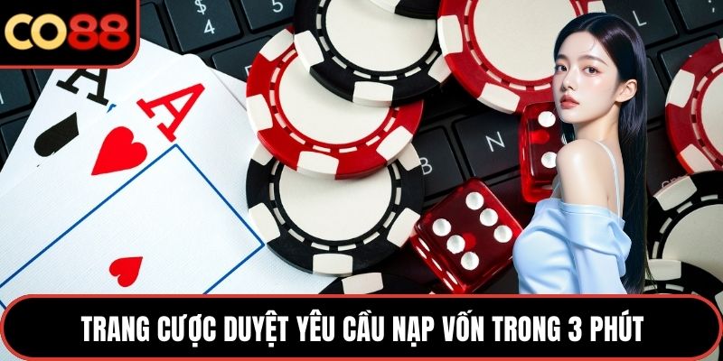 Trang cược duyệt yêu cầu nạp vốn trong 3 phút