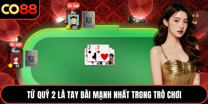 Tứ quý 2 là tay bài mạnh nhất trong trò chơi